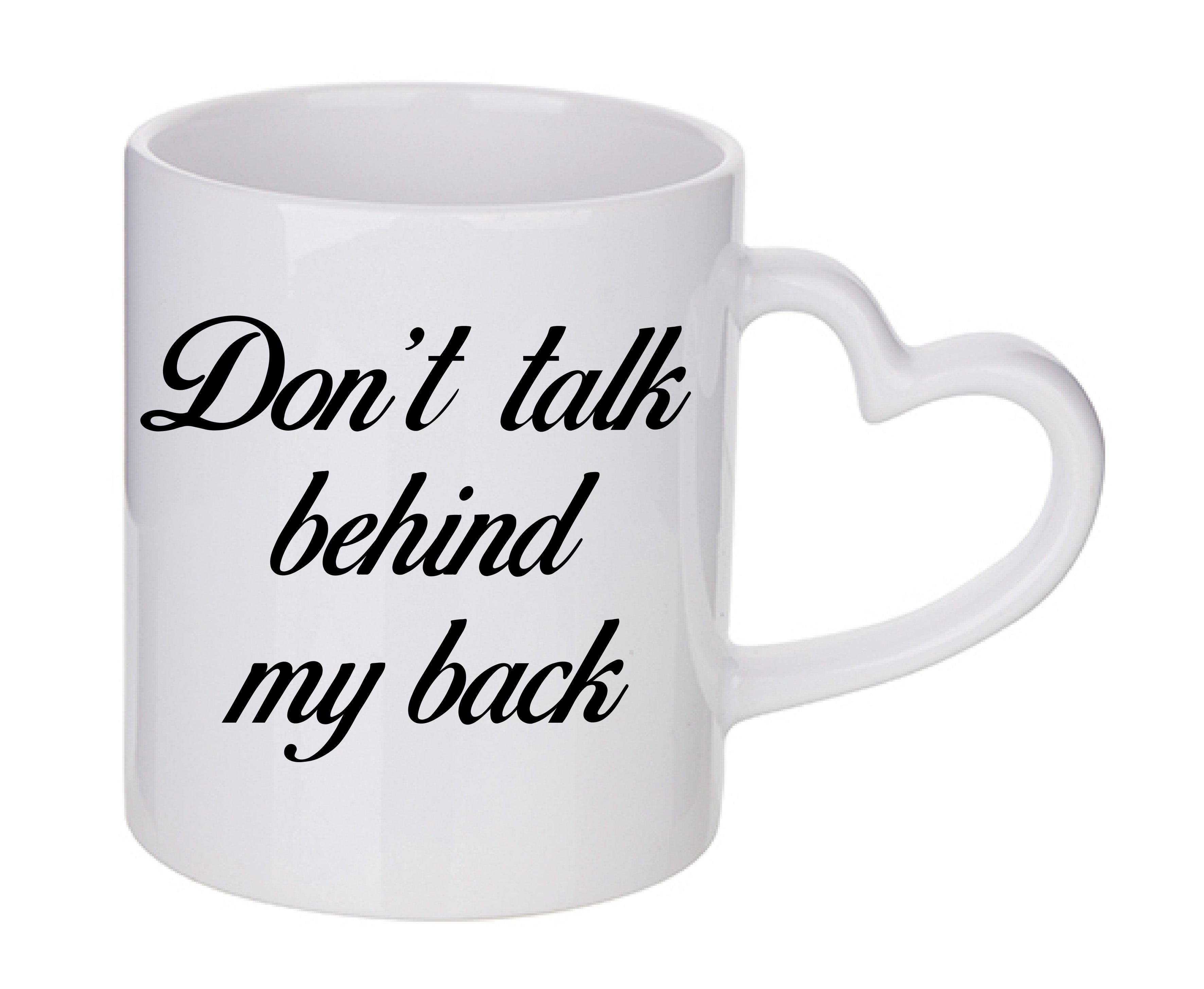Mug coeur personnalisé Don't talk behind my back