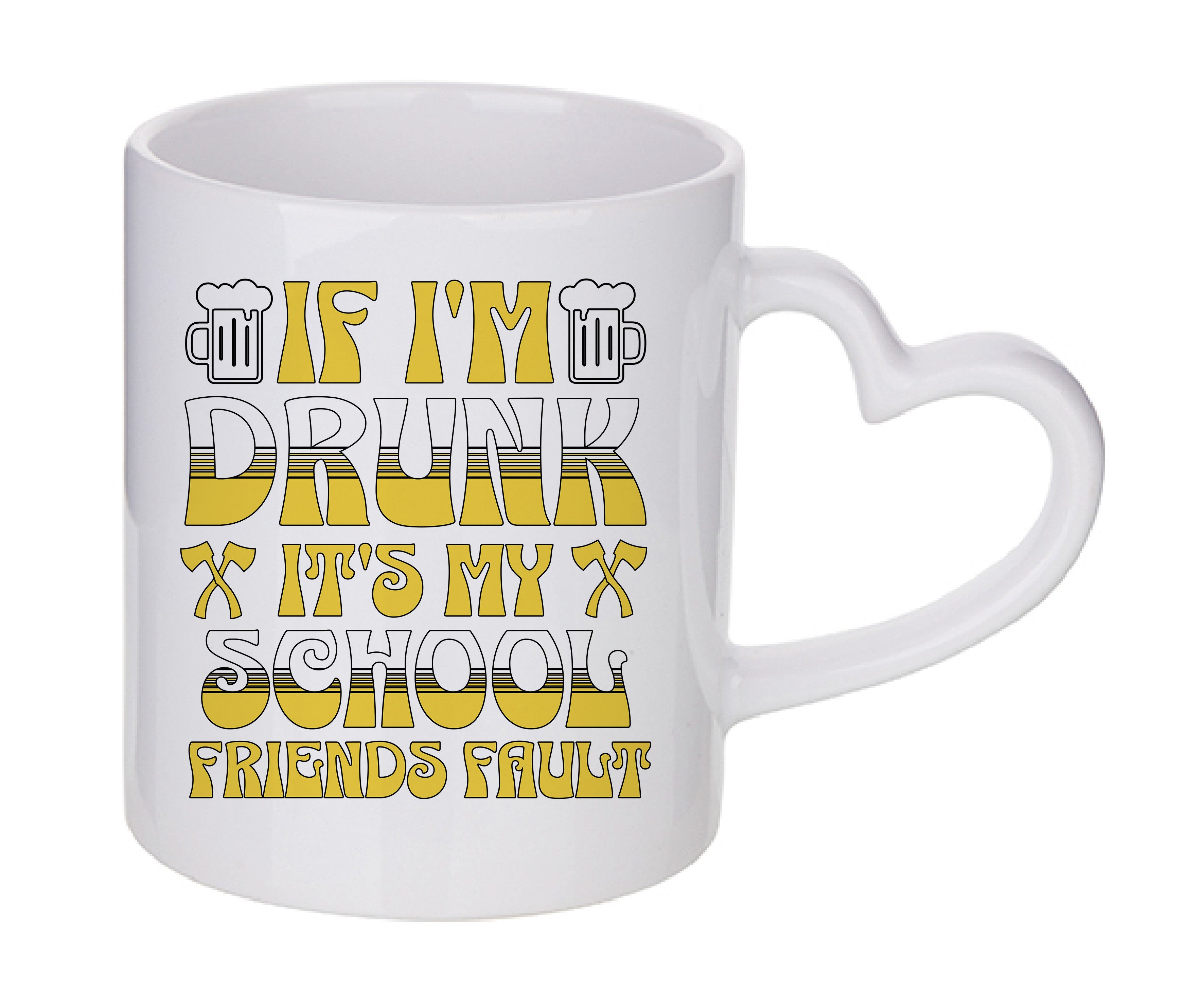 Mug coeur personnalisé If I'm drunk, it's my school friends fault