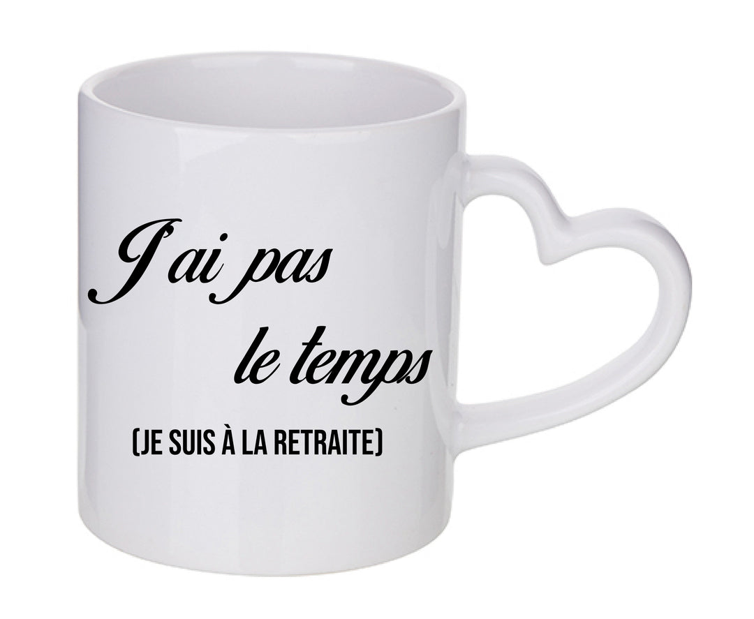 Mug coeur personnalisé J'ai pas le temps je suis a la retraite
