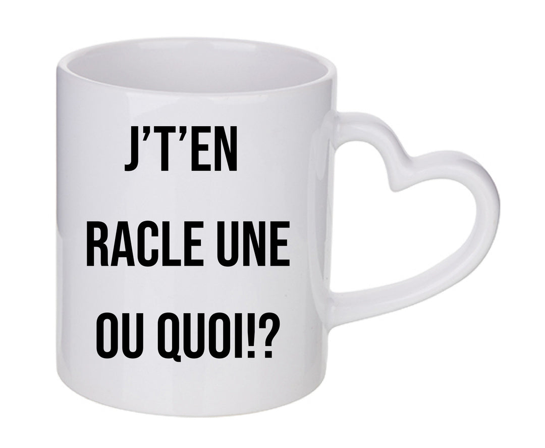 Mug coeur personnalisé J't'en racle une ou quoi