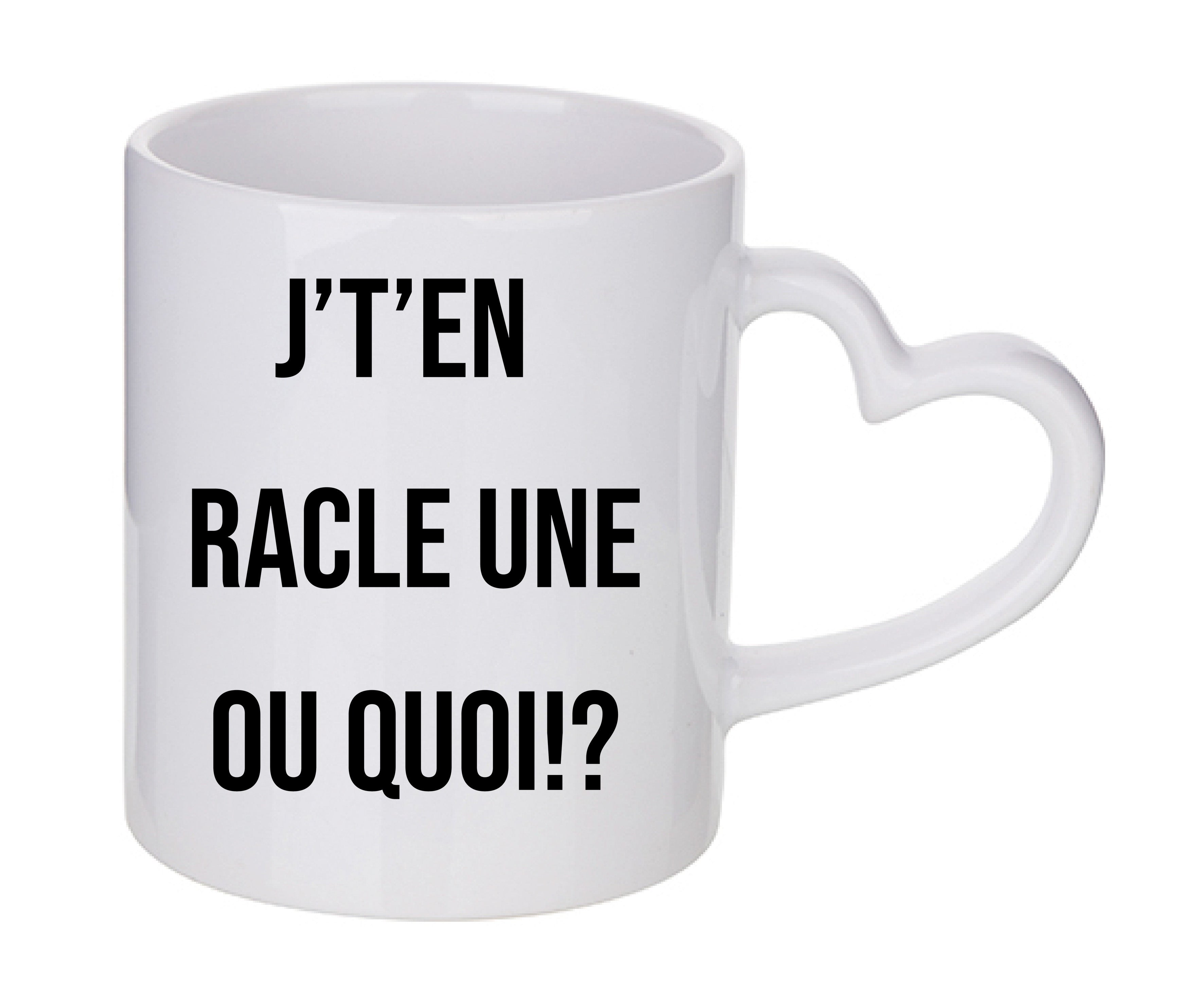 Mug coeur personnalisé J't'en racle une ou quoi
