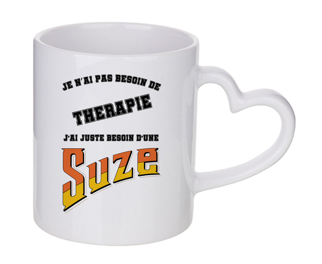 Mug coeur personnalisé Je n'ai pas besoin de thérapie, j'ai juste besoin d'une Suze