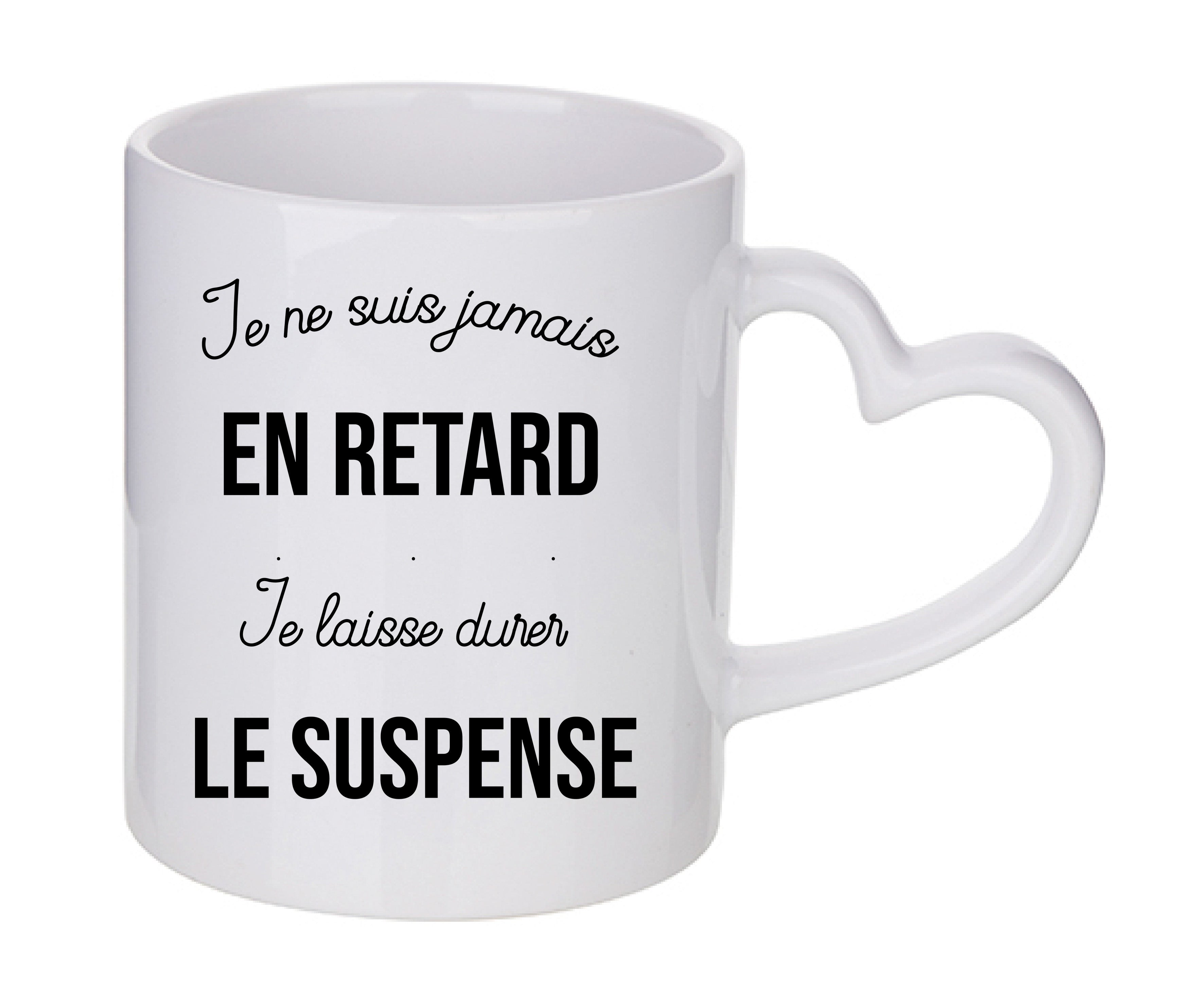 Mug coeur personnalisé Je ne suis jamais en retard je laisse durer le suspense