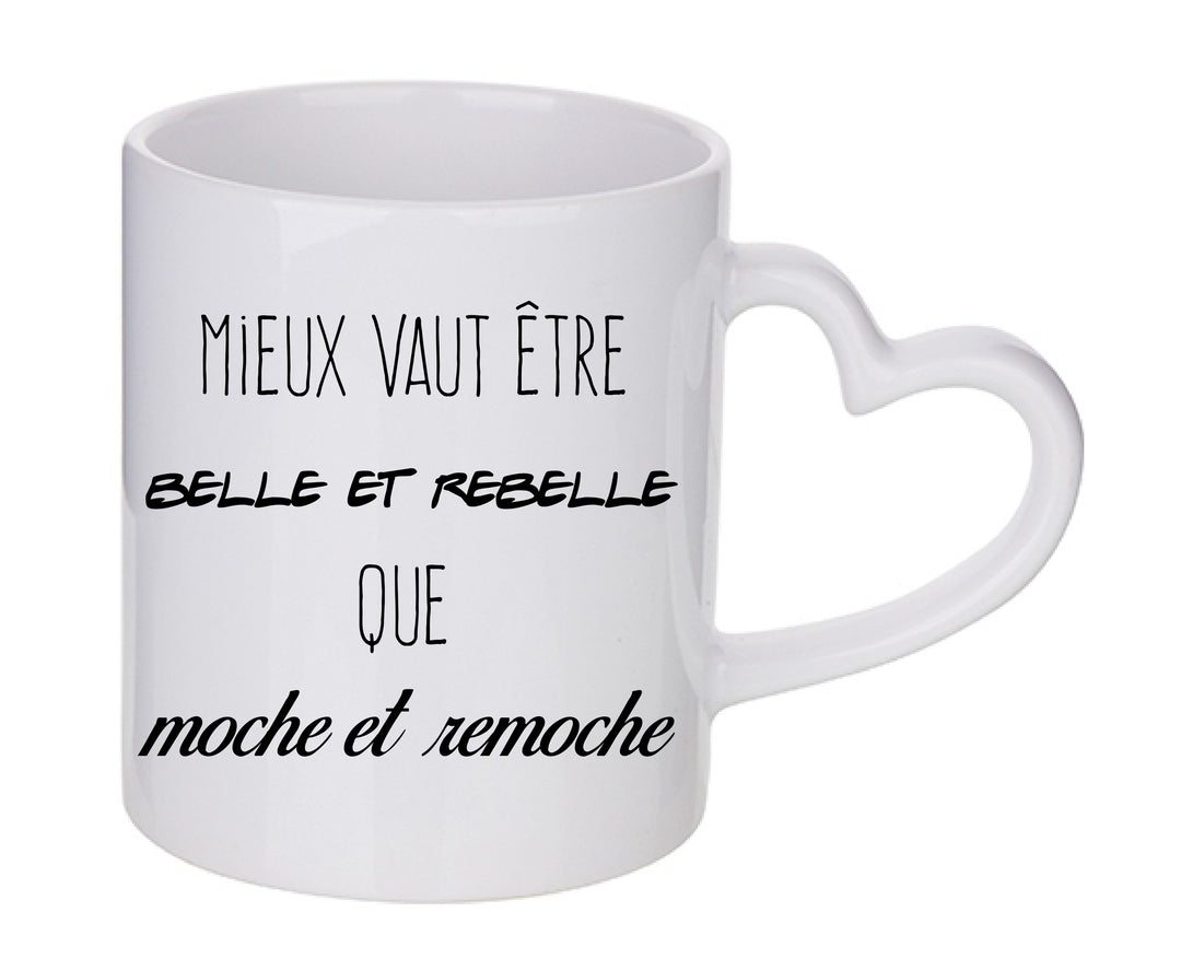 Mug coeur personnalisé Mieux vaut etre belle et rebelle que moche et remoche