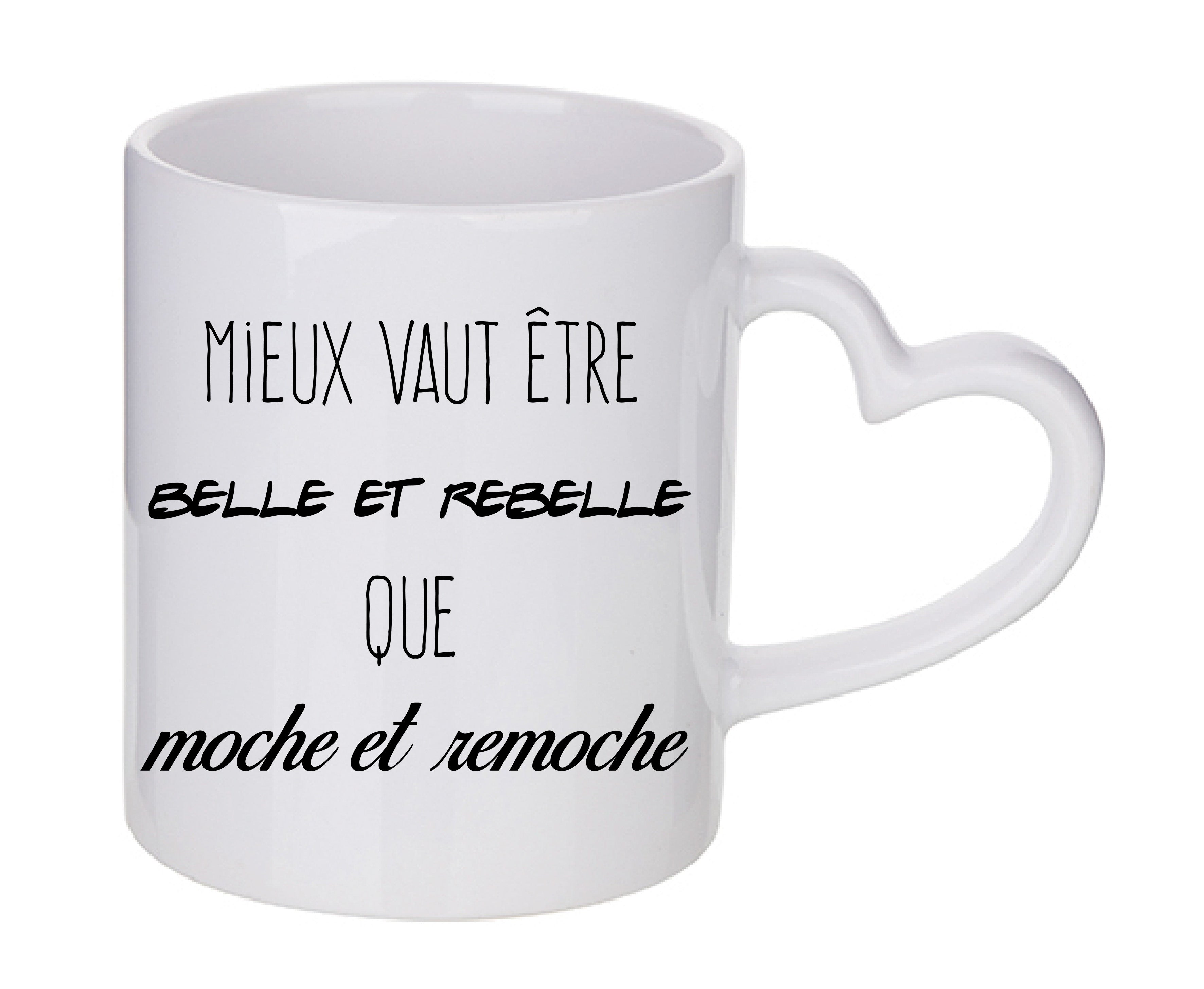 Mug coeur personnalisé Mieux vaut etre belle et rebelle que moche et remoche