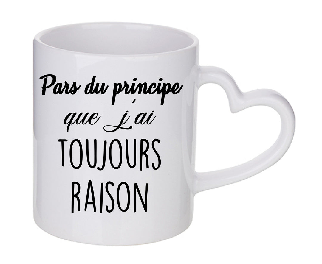 Mug coeur personnalisé Pars du principe que j'ai toujours raison