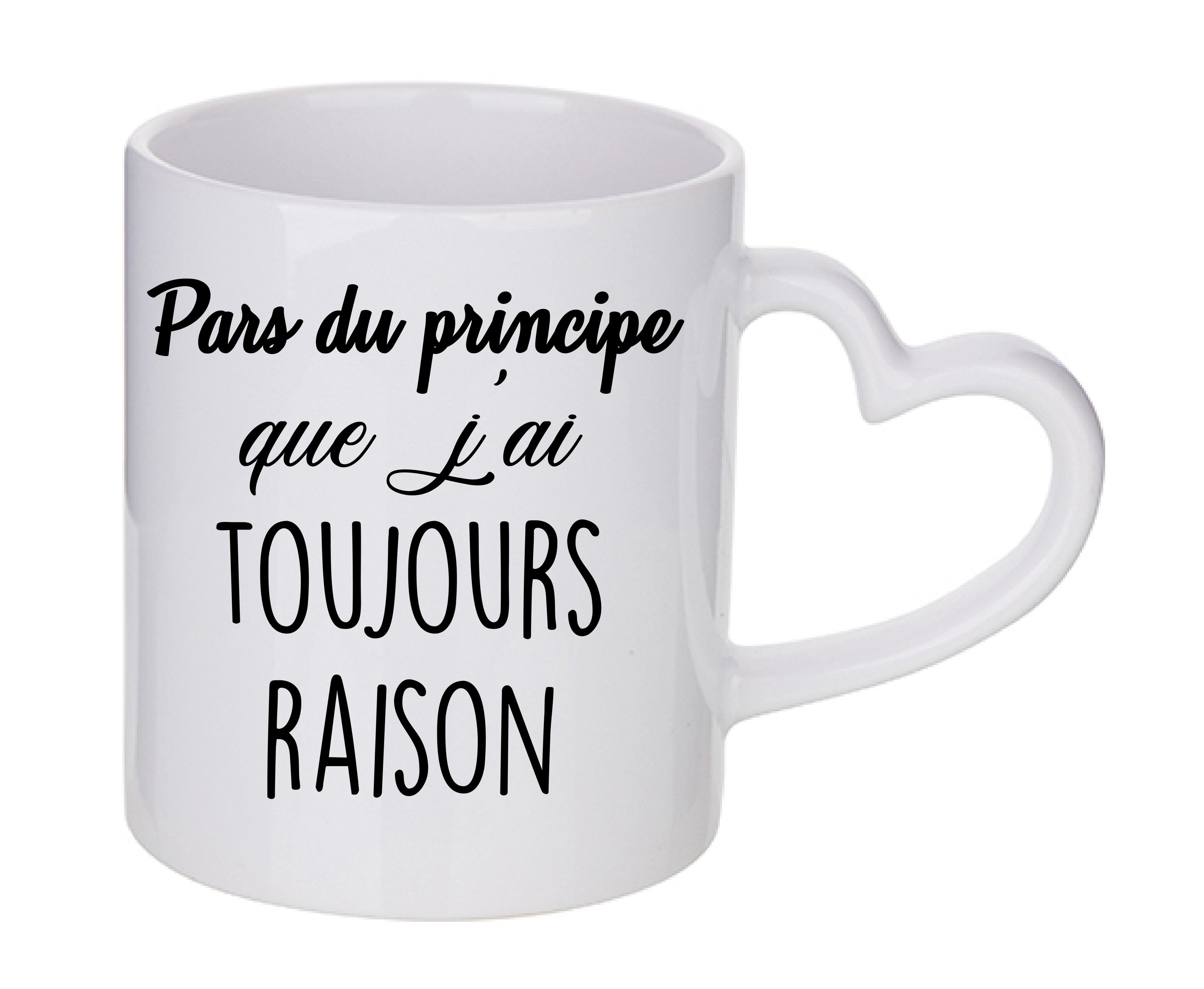Mug coeur personnalisé Pars du principe que j'ai toujours raison