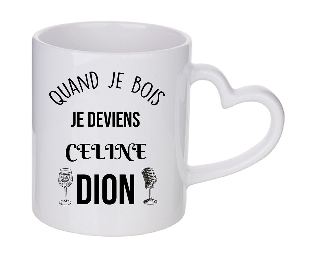 Mug coeur personnalisé Quand je bois je deviens Celine Dion