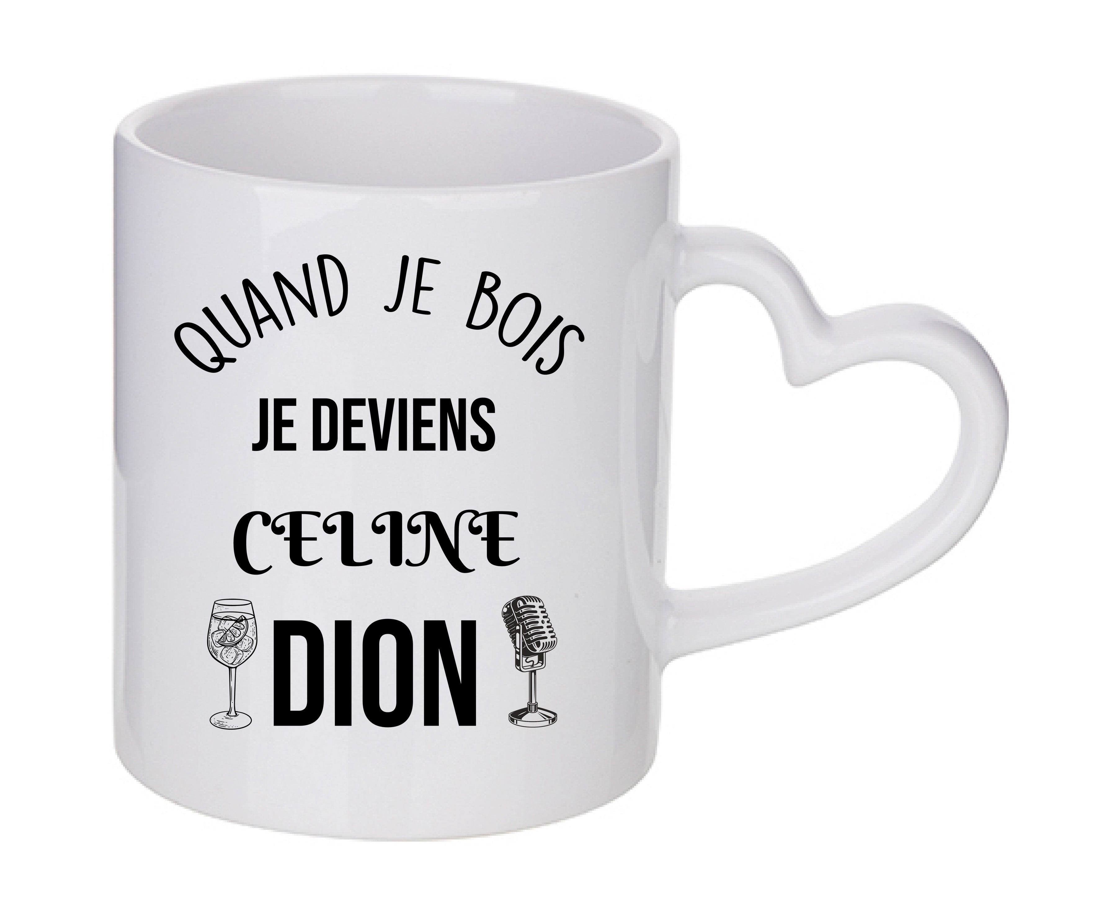 Mug coeur personnalisé Quand je bois je deviens Celine Dion