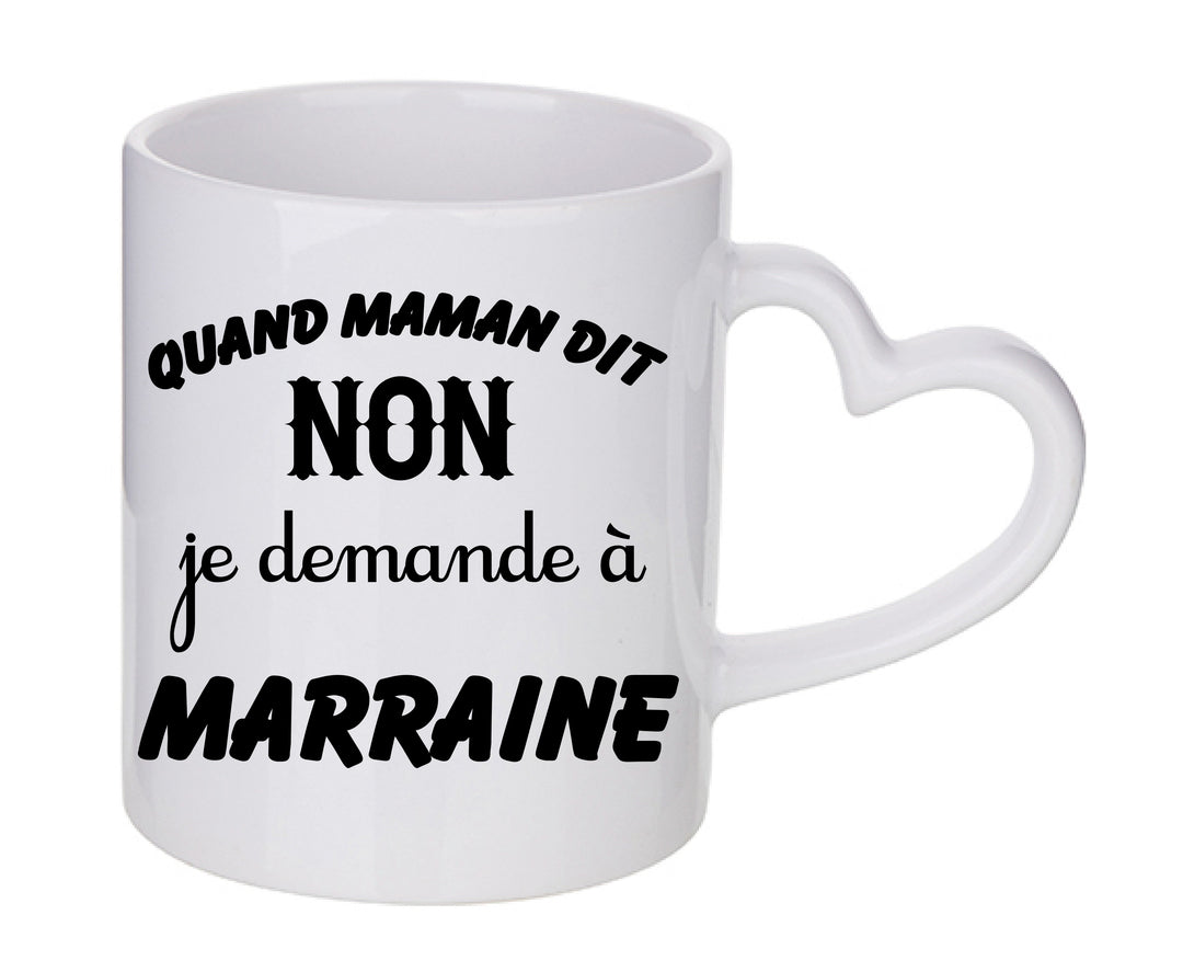 Mug coeur personnalisé Quand maman dit non je demande a marraine