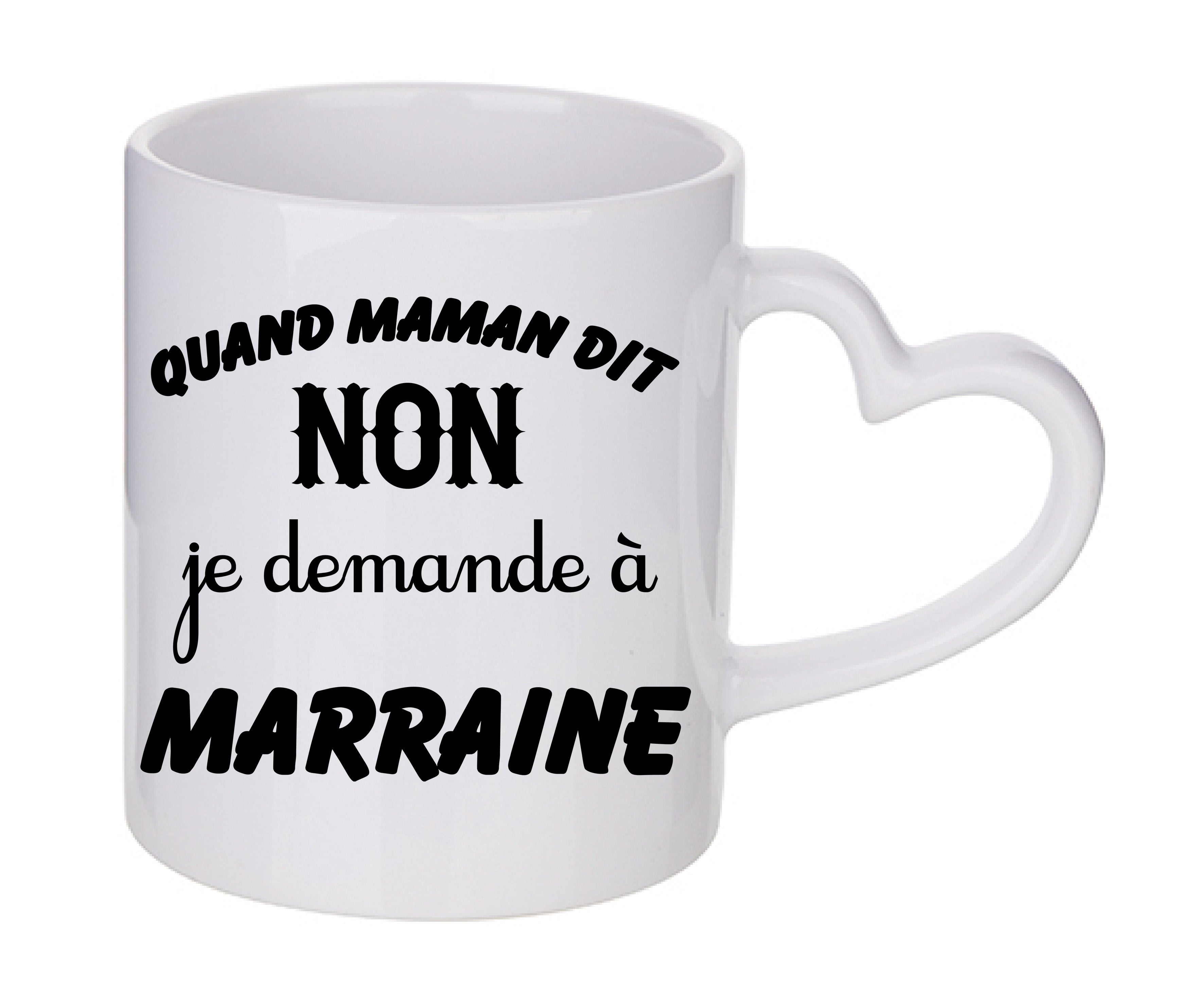 Mug coeur personnalisé Quand maman dit non je demande a marraine