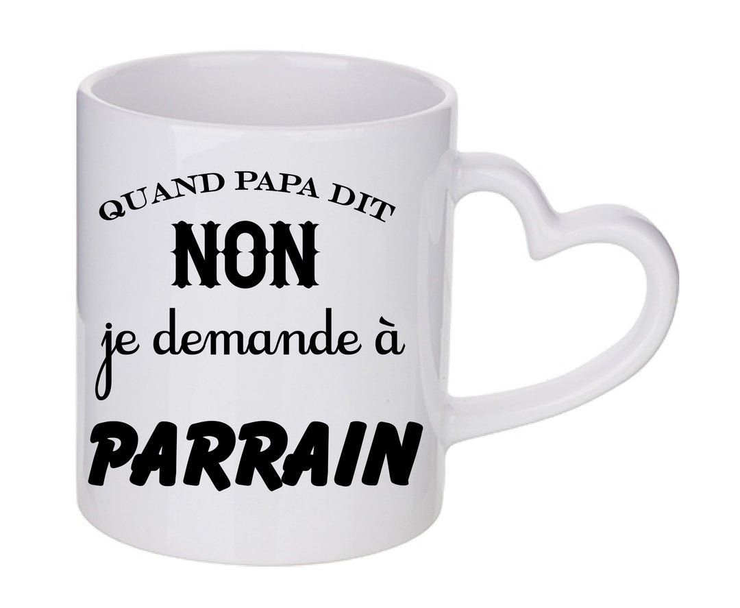 Mug coeur personnalisé Quand papa dit non je demande a parrain