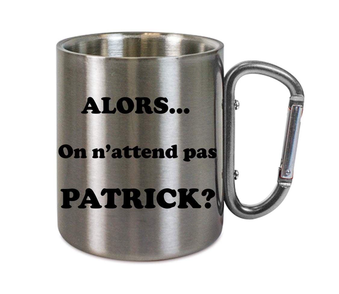 Mug inox mousqueton personnalisé Alors on n'attend pas Patrick
