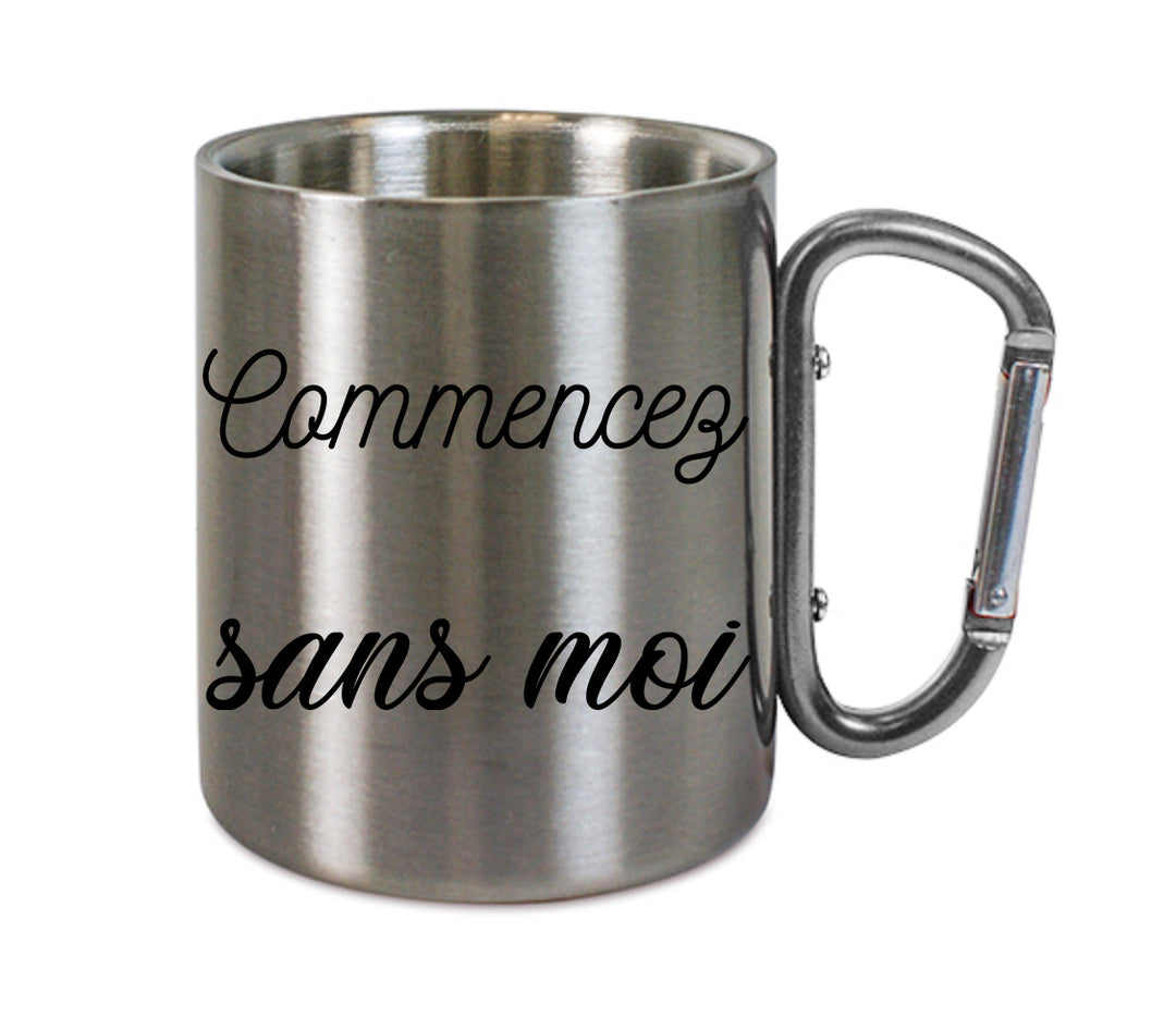 Mug inox mousqueton personnalisé Commencez sans moi