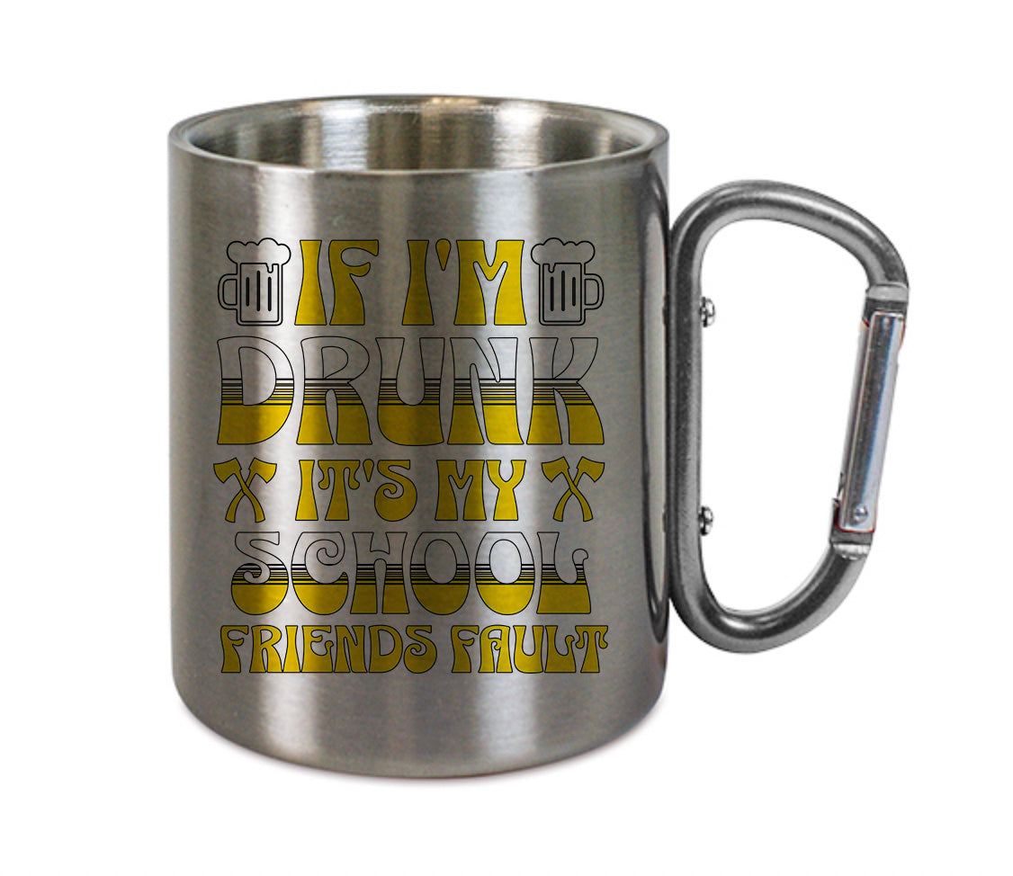 Mug inox mousqueton personnalisé If I'm drunk, it's my school friends fault