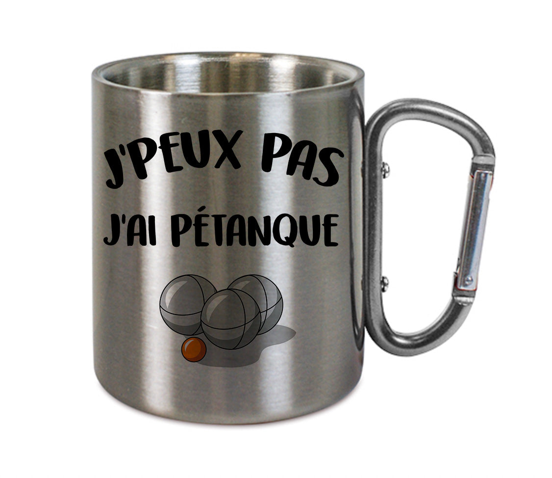 Mug inox mousqueton personnalisé J'peux pas j'ai pétanque