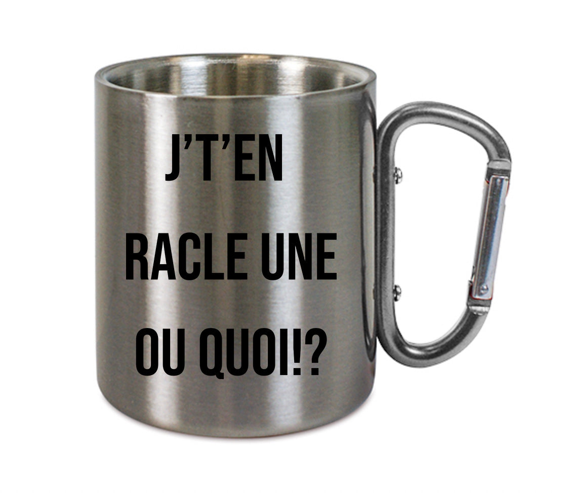 Mug inox mousqueton personnalisé J't'en racle une ou quoi