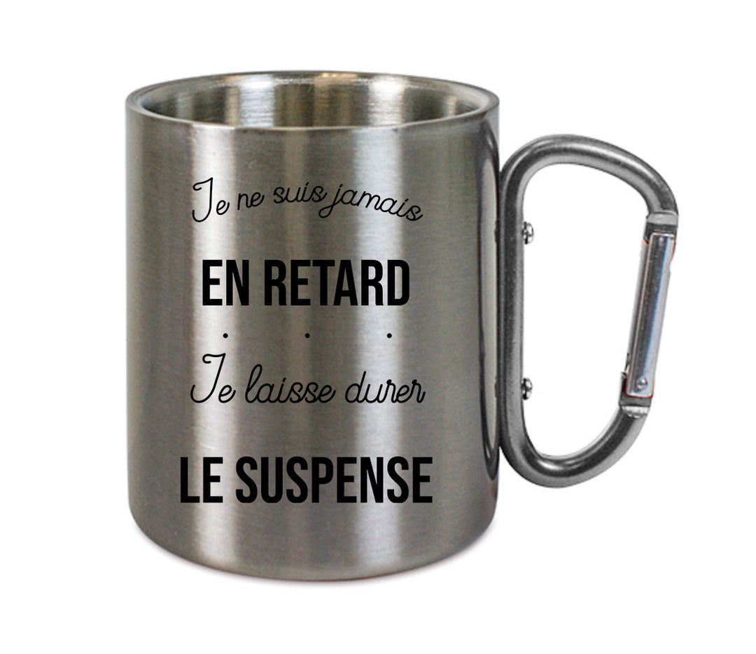 Mug inox mousqueton personnalisé Je ne suis jamais en retard je laisse durer le suspens