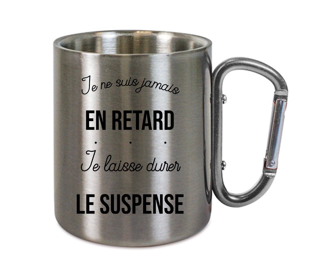 Mug inox mousqueton personnalisé Je ne suis jamais en retard je laisse durer le suspens
