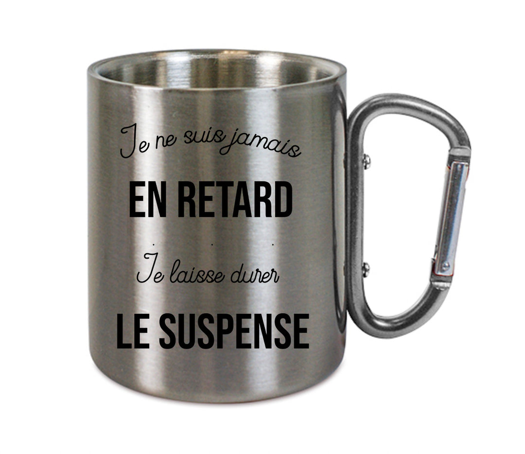 Mug inox mousqueton personnalisé Je ne suis jamais en retard je laisse durer le suspense