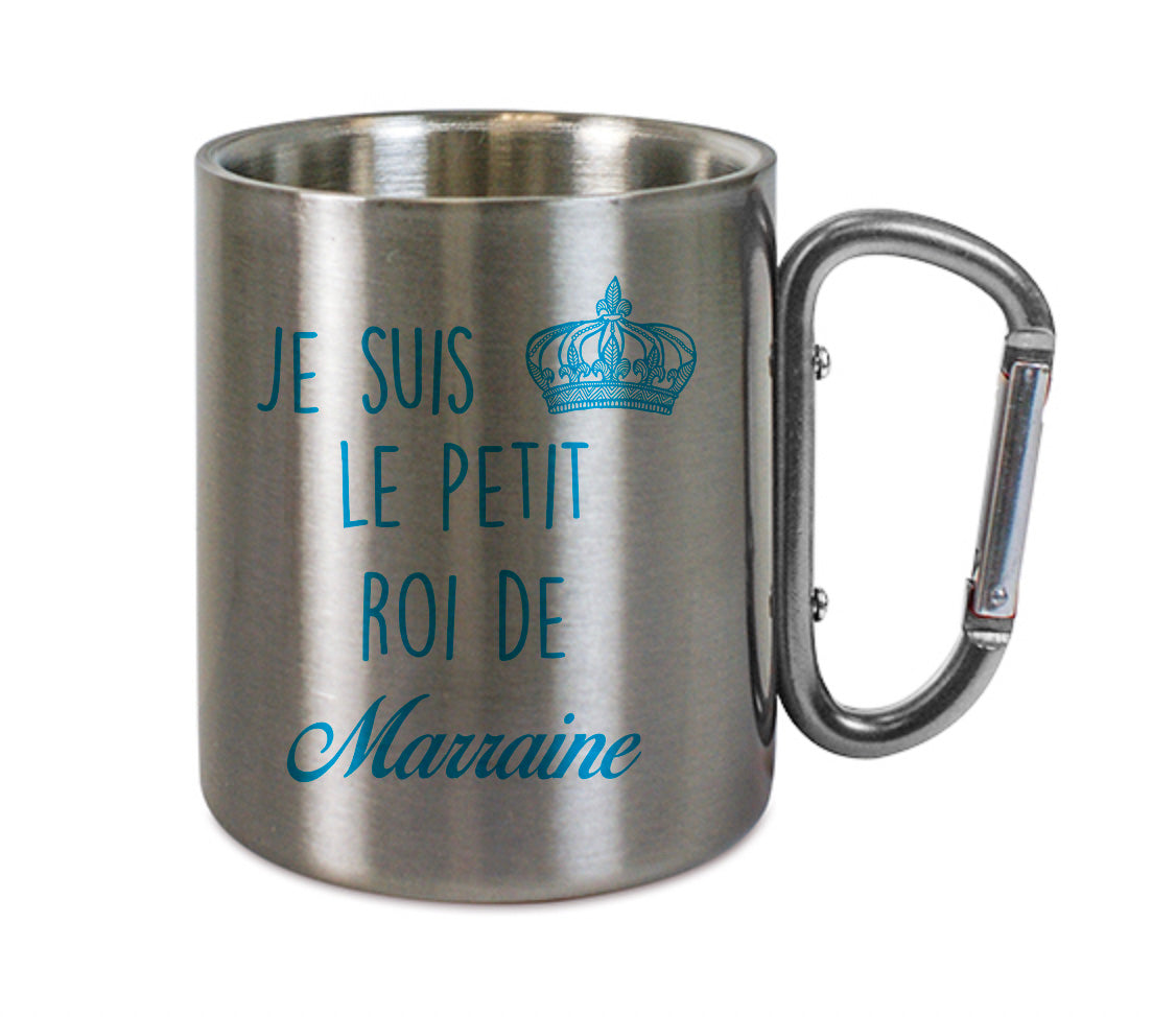 Mug inox mousqueton personnalisé Je suis le petit roi de marraine