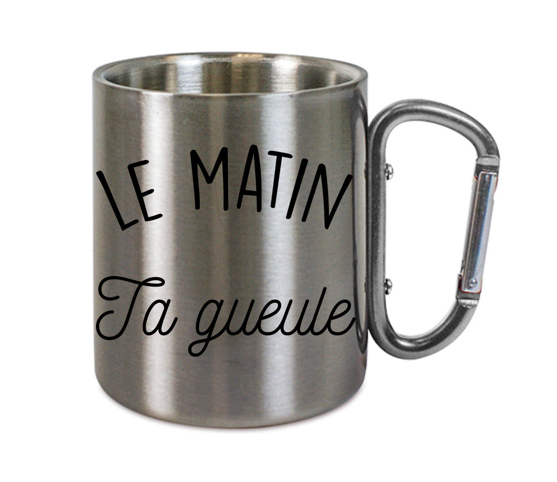 Mug inox mousqueton personnalisé Le matin ta gueuele