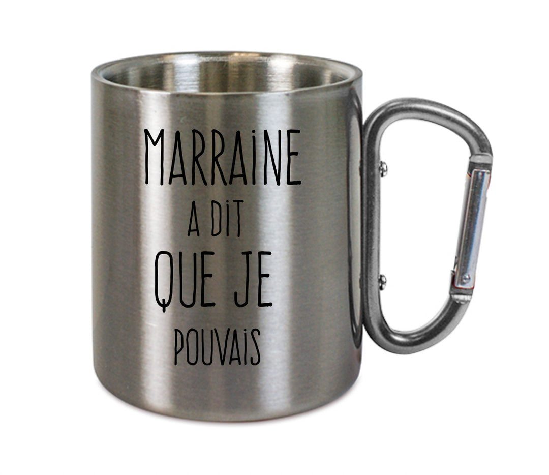 Mug inox mousqueton personnalisé Marraine a dit que je pouvais