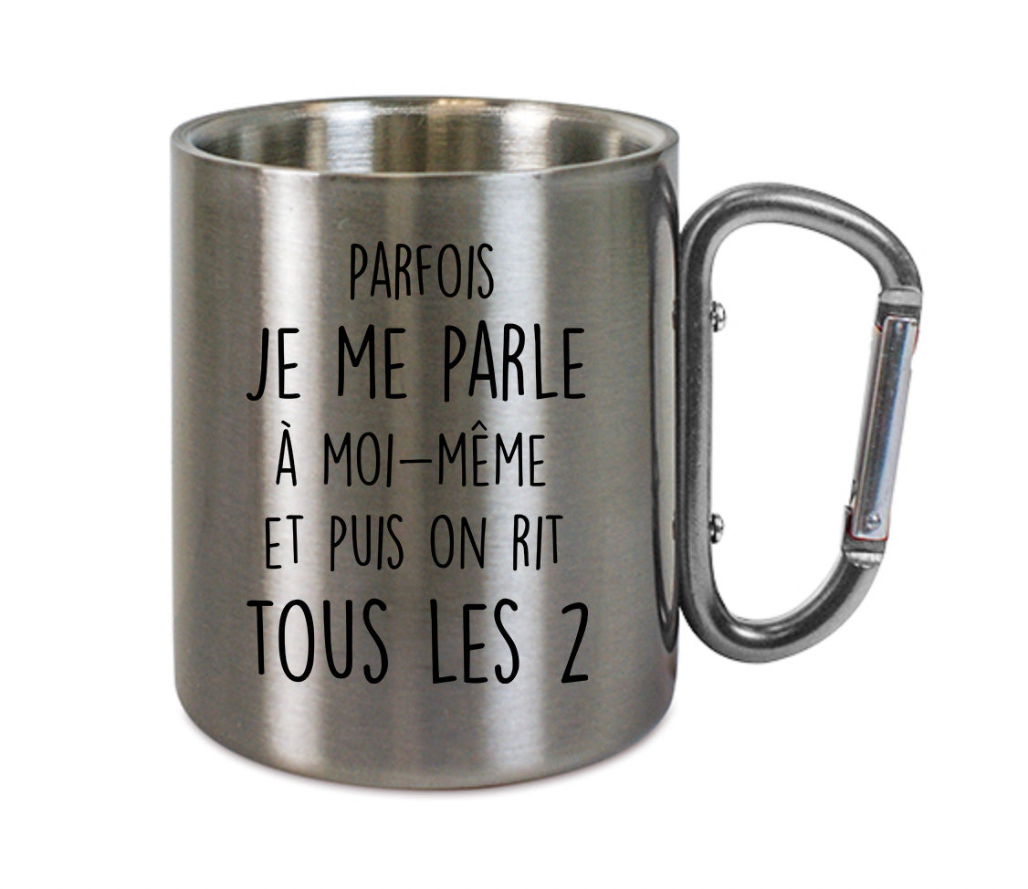 Mug inox mousqueton personnalisé Parfois je me parle à moi-même et puis on rit tous les 2