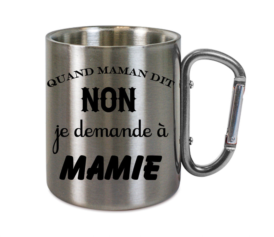 Mug inox mousqueton personnalisé Quand maman dit non je demande a mamie