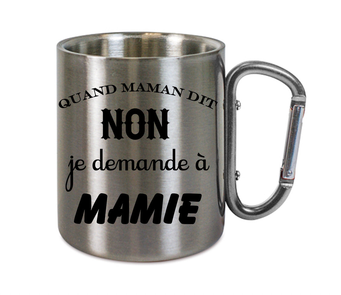 Mug inox mousqueton personnalisé Quand maman dit non je demande a mamie