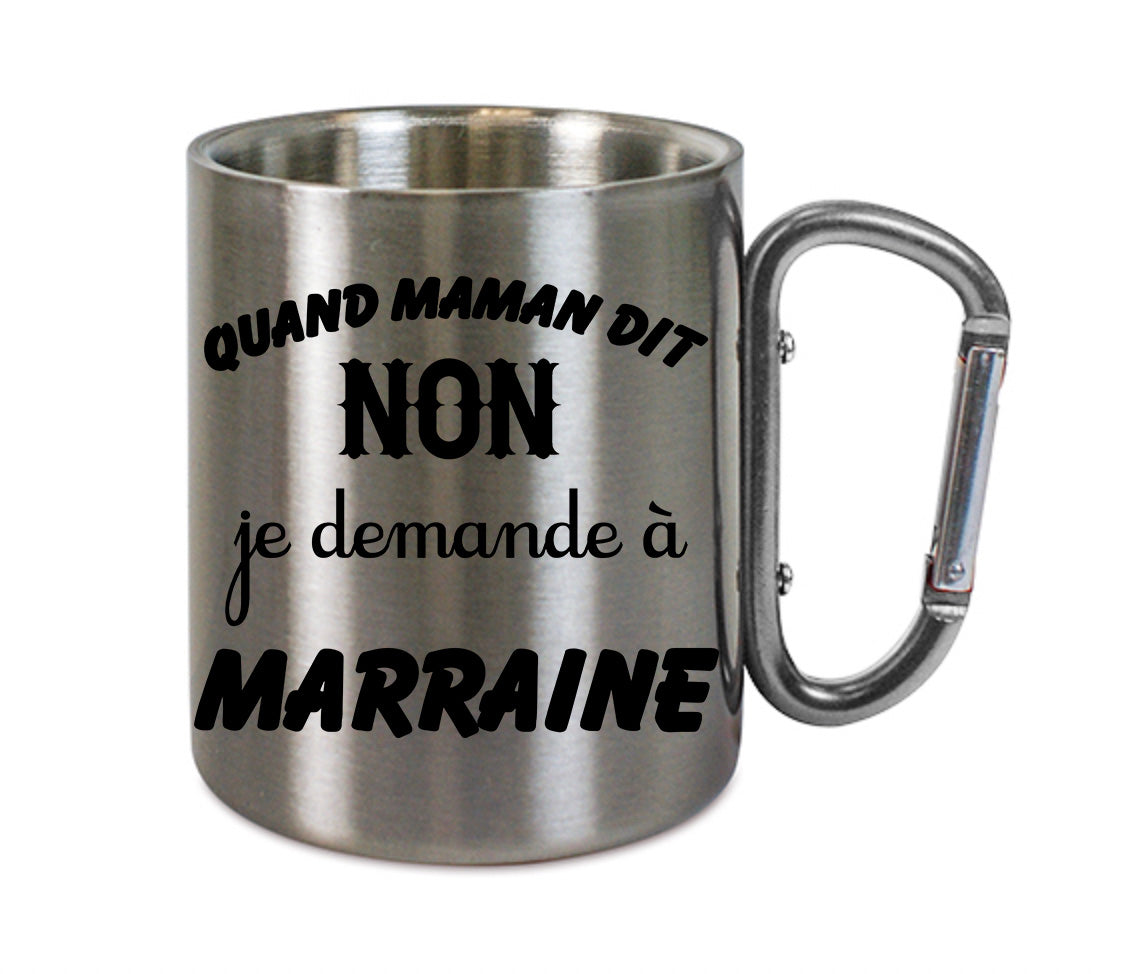Mug inox mousqueton personnalisé Quand maman dit non je demande a marraine