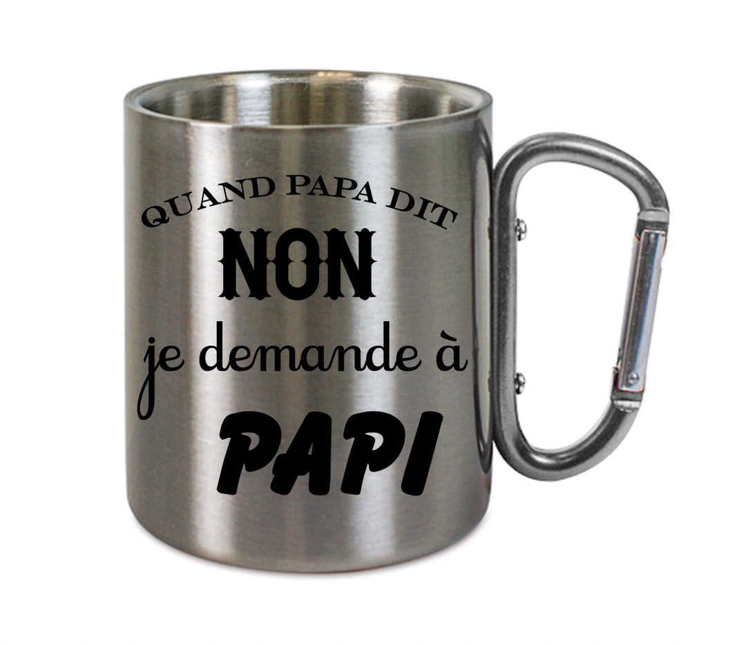 Mug inox mousqueton personnalisé Quand papa dit non je demande a papi