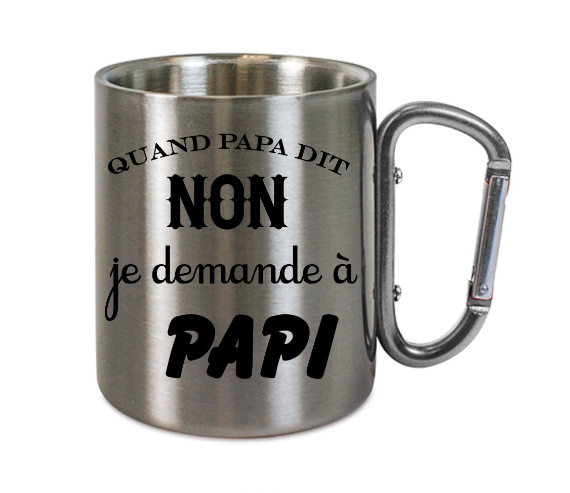 Mug inox mousqueton personnalisé Quand papa dit non je demande a papi