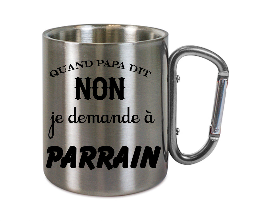 Mug inox mousqueton personnalisé Quand papa dit non je demande a parrain