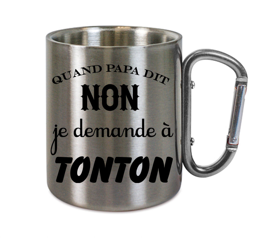 Mug inox mousqueton personnalisé Quand papa dit non je demande a tonton