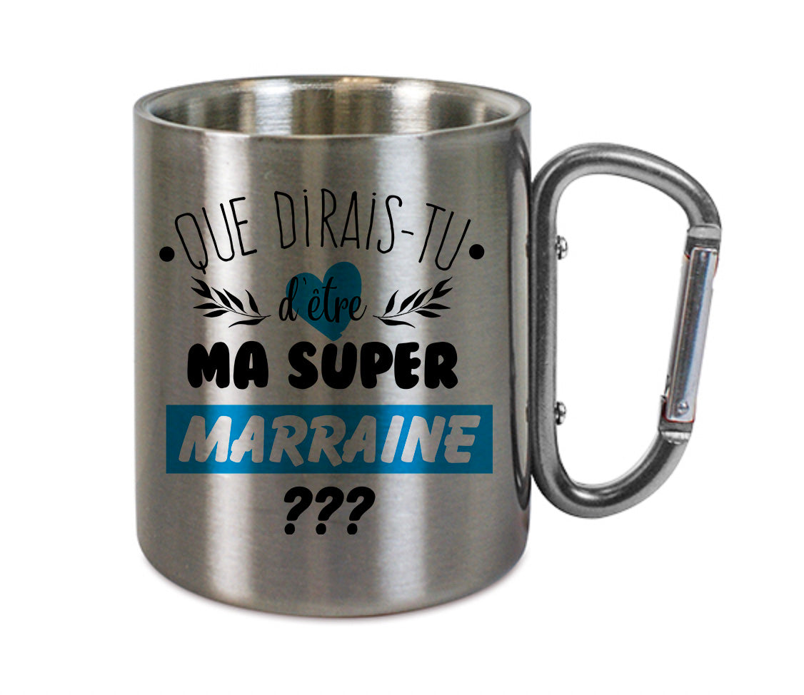 Mug inox mousqueton personnalisé Que dirais-tu d'etre ma super marraine