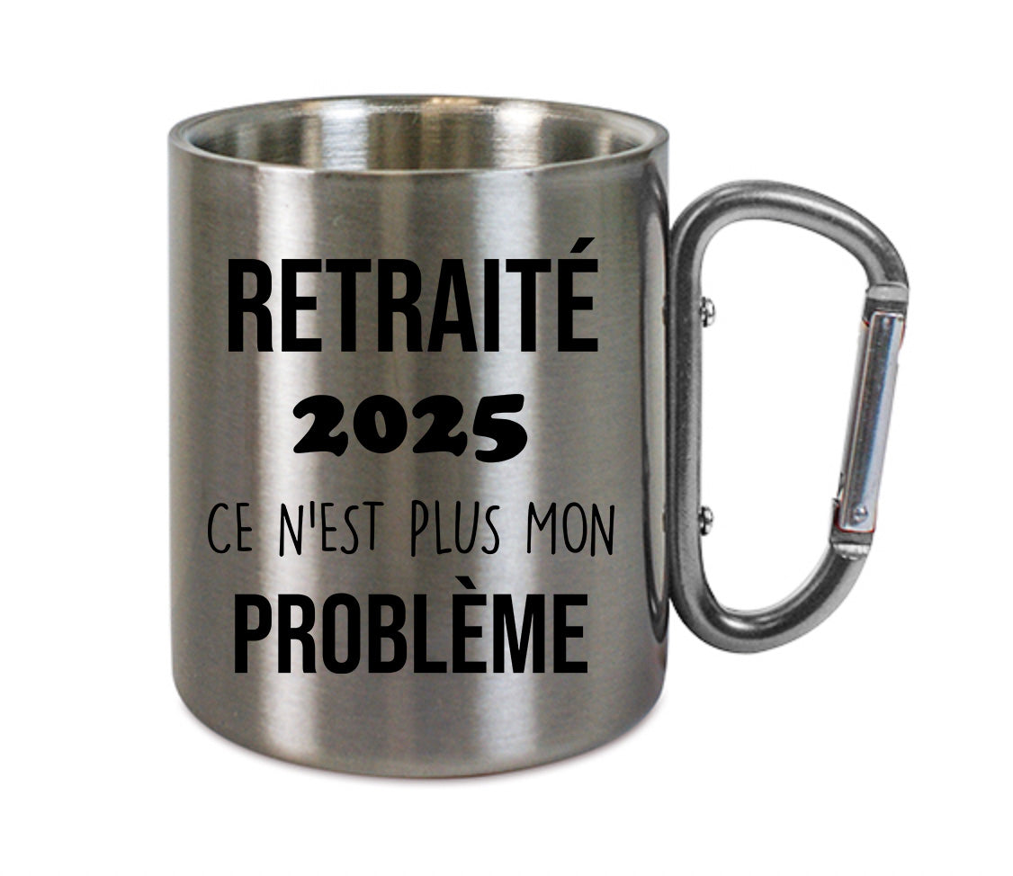 Mug inox mousqueton personnalisé Retraité 2025, c'est plus mon problème