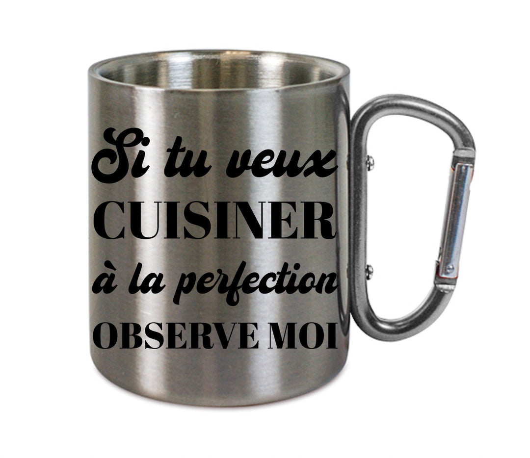 Mug inox mousqueton personnalisé Si tu veux cuisiner à la perfection observe moi
