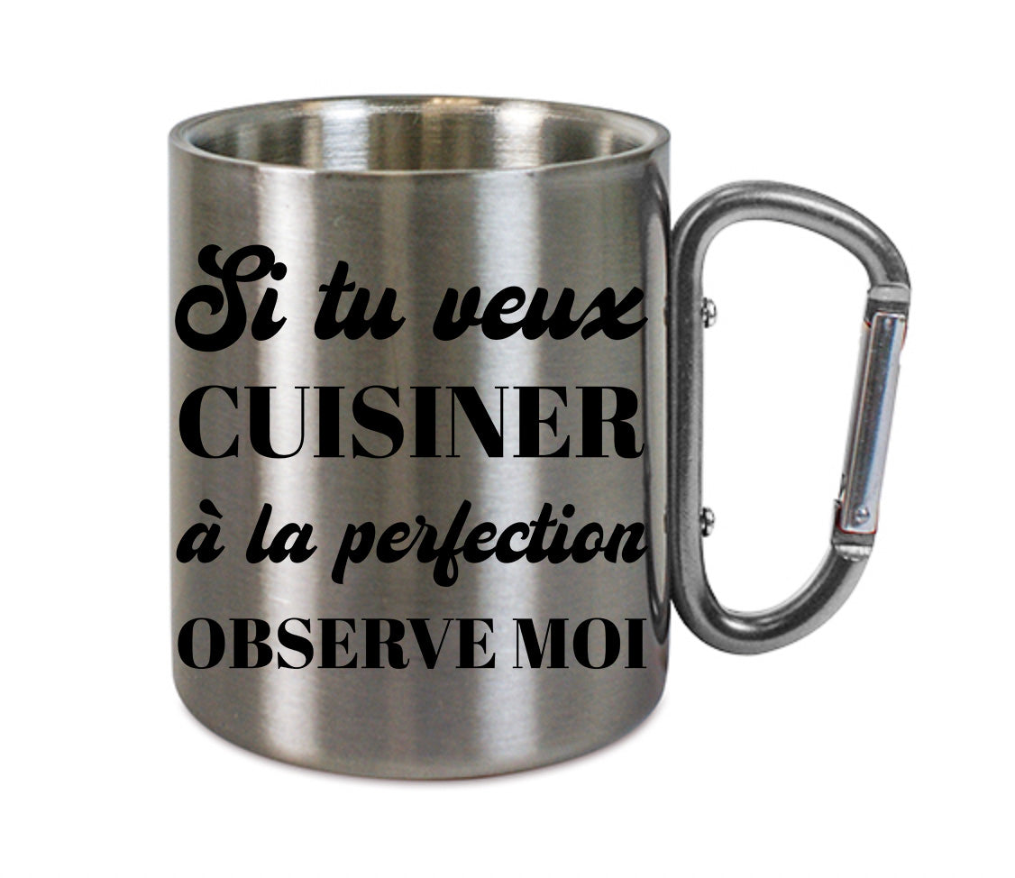 Mug inox mousqueton personnalisé Si tu veux cuisiner à la perfection observe moi