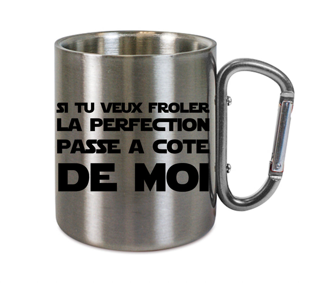 Mug inox mousqueton personnalisé Si tu veux froler la perfection passe à coté de moi