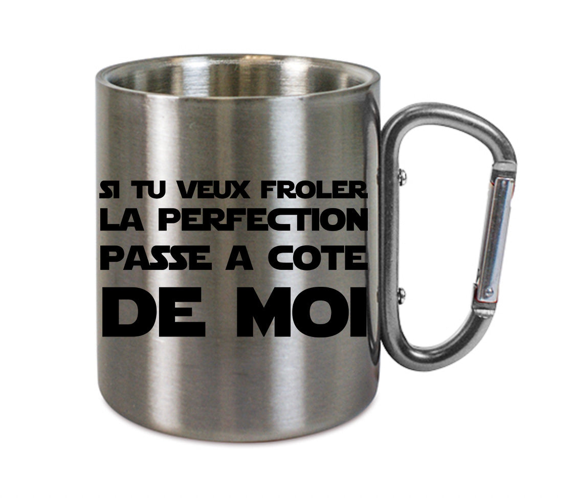 Mug inox mousqueton personnalisé Si tu veux froler la perfection passe à coté de moi