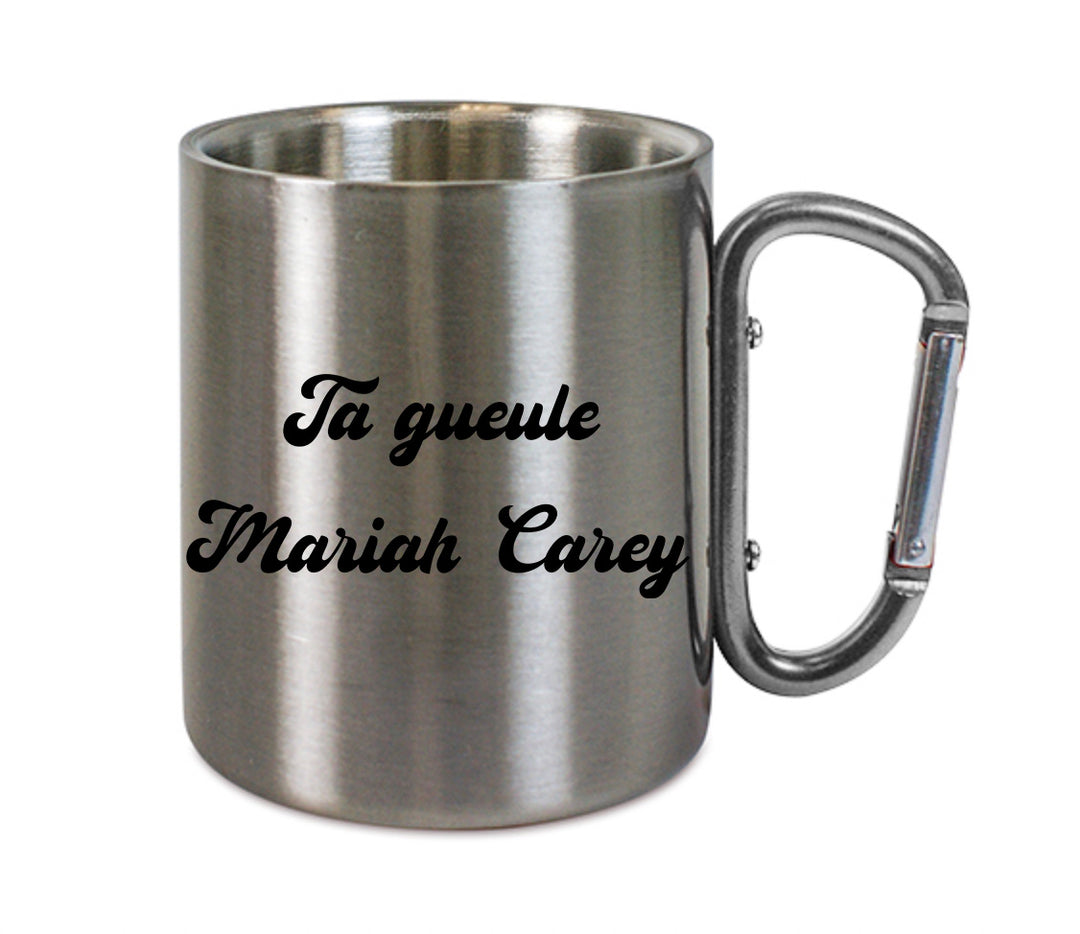 Mug inox mousqueton personnalisé Ta gueule Mariah Carey