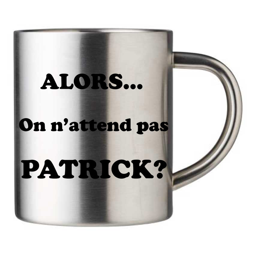 Mug inox personnalisé Alors on n'attend pas Patrick