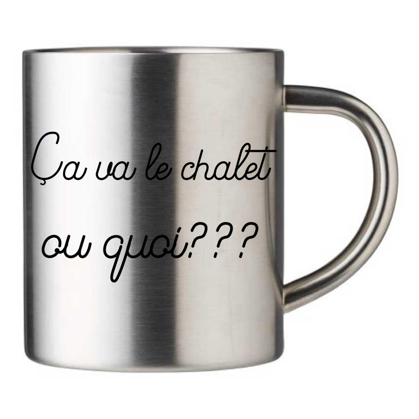 Mug inox personnalisé Ca va le chalet ou quoi
