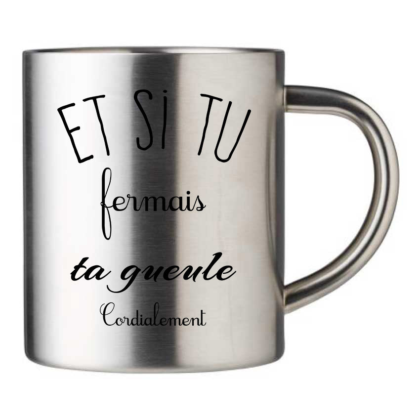 Mug inox personnalisé Et si tu fermais ta gueule