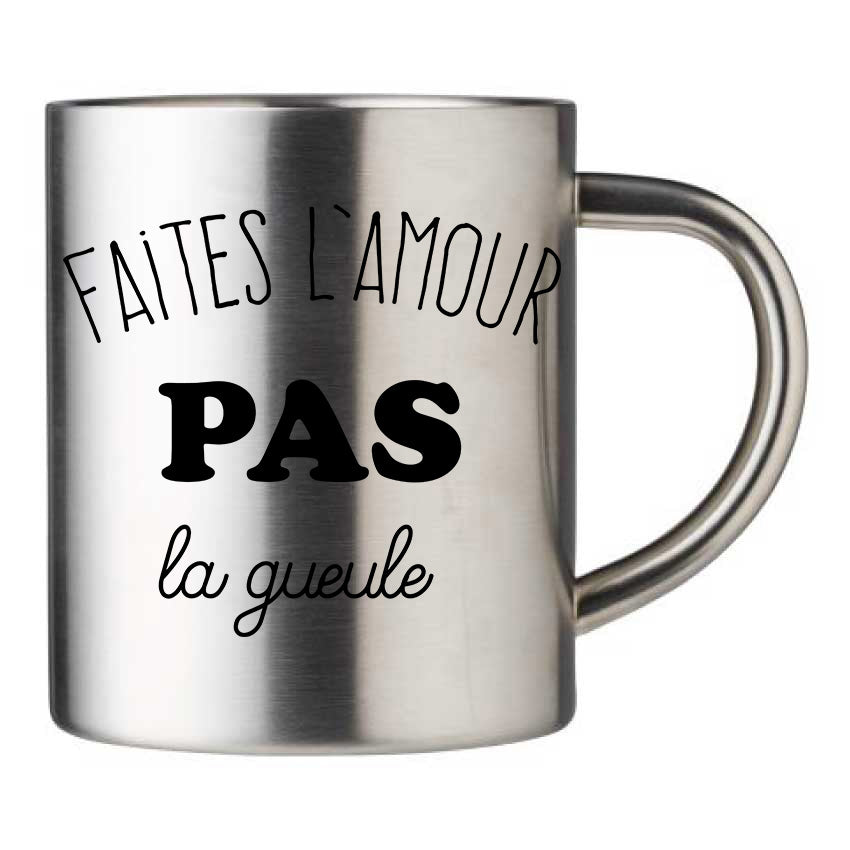 Mug inox personnalisé Faites l'amour pas la gueule