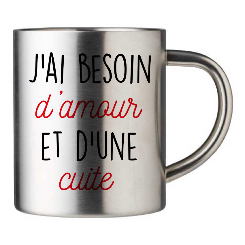 Mug inox personnalisé J'ai besoin d'amour et d'une cuite
