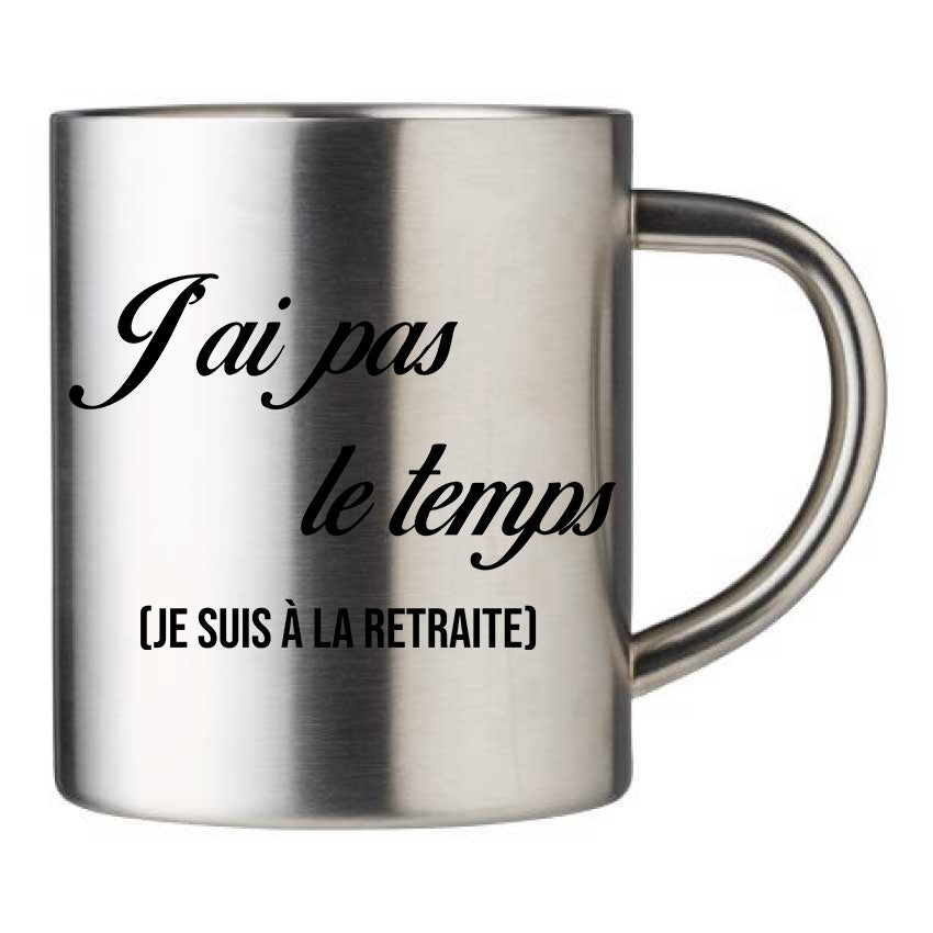Mug inox personnalisé J'ai pas le temps je suis a la retraite