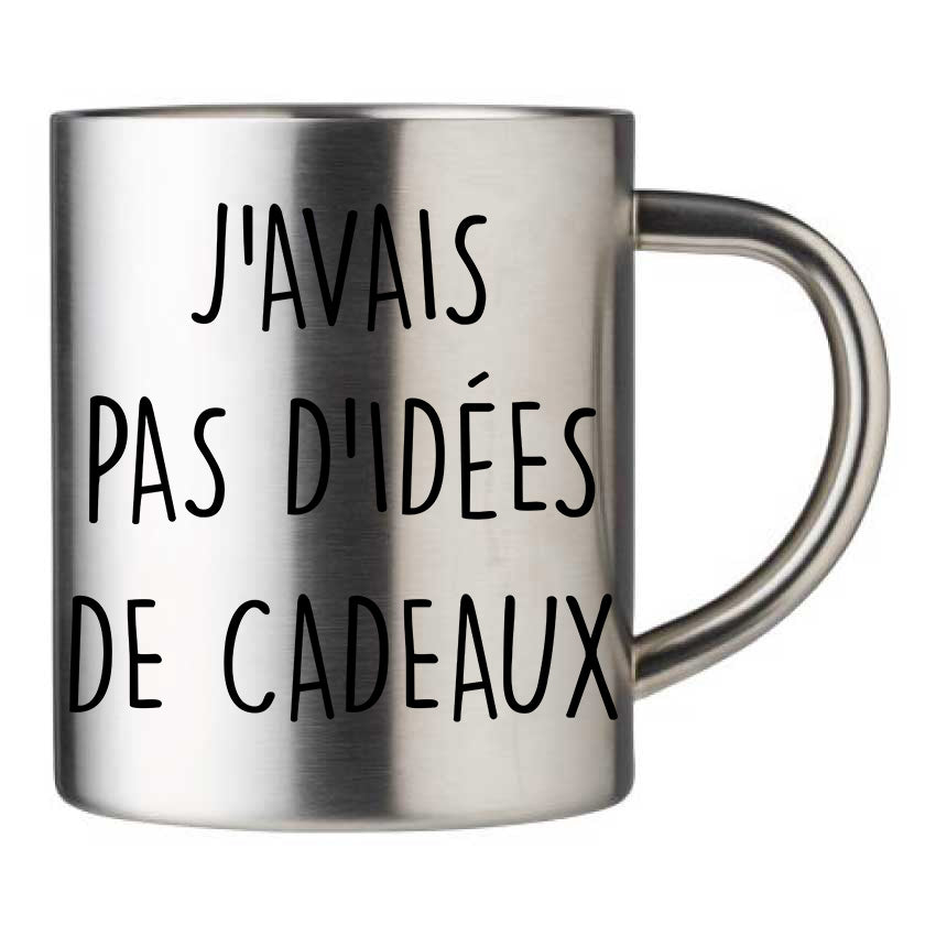 Mug inox personnalisé J'avais pas d'idées de cadeaux