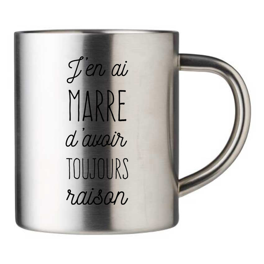 Mug inox personnalisé J'en ai marre d'avoir toujours raison